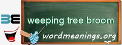 WordMeaning blackboard for weeping tree broom